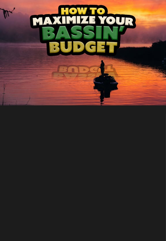 To Maximize Your <br> Bassin' Budget