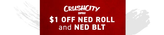 Get $1.00 Off Crush City Ned Roll and Ned BLT